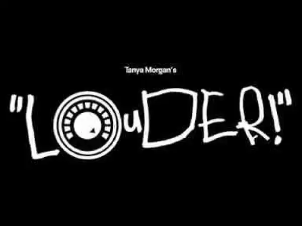 Video: Tanya Morgan - Louder